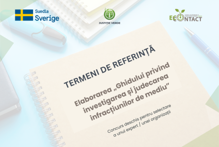 Concurs deschis pentru selectare a unui expert / unei organizații cu experiență relevantă pentru elaborarea Ghidului privind investigarea și judecarea infracțiunilor de mediu