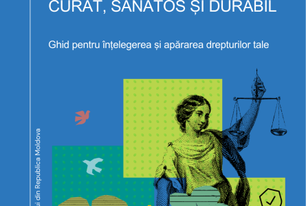 DREPTUL TĂU LA UN MEDIU CURAT, SĂNĂTOS ȘI DURABIL: Ghid pentru înțelegerea și apărarea drepturilor tale