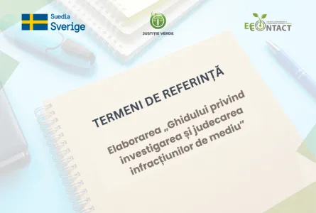 Angajăm un expert pentru elaborarea Ghidului privind investigarea și judecarea infracțiunilor de mediu